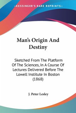 Man's Origin And Destiny - Lesley, J. Peter