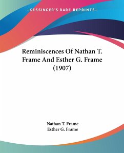 Reminiscences Of Nathan T. Frame And Esther G. Frame (1907) - Frame, Nathan T.; Frame, Esther G.