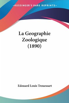La Geographie Zoologique (1890) - Trouessart, Edouard Louis