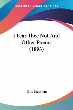 I Fear Thee Not And Other Poems (1893) - Stechhan, Otto