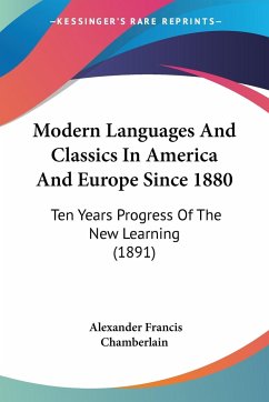 Modern Languages And Classics In America And Europe Since 1880 - Chamberlain, Alexander Francis