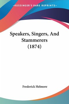 Speakers, Singers, And Stammerers (1874) - Helmore, Frederick