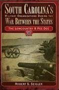 South Carolina's Military Organizations During the War Between the States:: The Lowcountry & Pee Dee - Seigler, Robert S.