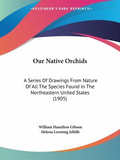 Our Native Orchids - Gibson, William Hamilton; Jelliffe, Helena Leeming