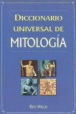 Diccionario Universal de Mitologia: Manual de Consulta de la A-Z de los Dioses, Diosas, Heroes, Heroinas, Semidioses y Bestias Legendarias = Dictionar