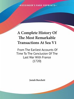 A Complete History Of The Most Remarkable Transactions At Sea V1 - Burchett, Josiah