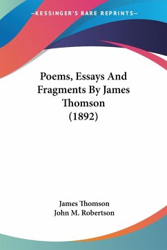 Poems, Essays And Fragments By James Thomson (1892) - Thomson, James