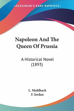 Napoleon And The Queen Of Prussia - Muhlbach, L.