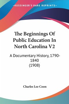 The Beginnings Of Public Education In North Carolina V2 - Coon, Charles Lee