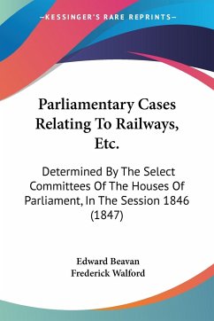 Parliamentary Cases Relating To Railways, Etc. - Beavan, Edward; Walford, Frederick
