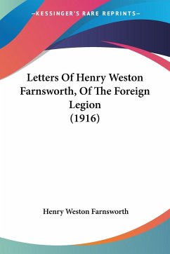 Letters Of Henry Weston Farnsworth, Of The Foreign Legion (1916) - Farnsworth, Henry Weston
