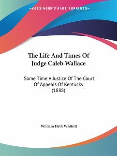 The Life And Times Of Judge Caleb Wallace - Whitsitt, William Heth