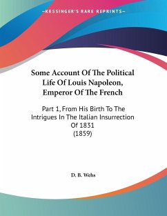 Some Account Of The Political Life Of Louis Napoleon, Emperor Of The French - Wehs, D. B.