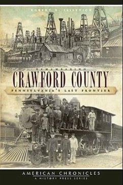 Remembering Crawford County:: Pennsylvania's Last Frontier - Ilisevich, Robert D.
