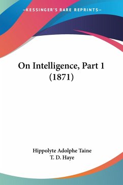 On Intelligence, Part 1 (1871) - Taine, Hippolyte Adolphe