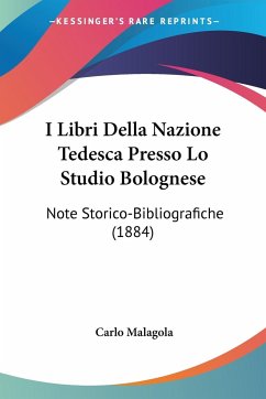 I Libri Della Nazione Tedesca Presso Lo Studio Bolognese - Malagola, Carlo