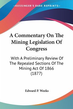 A Commentary On The Mining Legislation Of Congress - Weeks, Edward P.