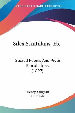 Silex Scintillans, Etc. - Vaughan, Henry; Lyte, H. F.