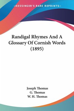 Randigal Rhymes And A Glossary Of Cornish Words (1895) - Thomas, Joseph