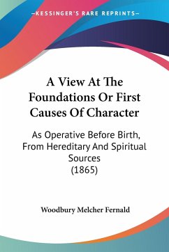 A View At The Foundations Or First Causes Of Character - Fernald, Woodbury Melcher