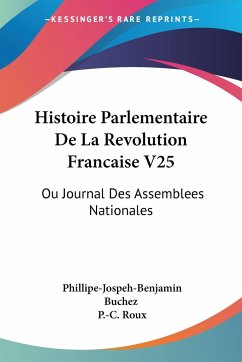 Histoire Parlementaire De La Revolution Francaise V25 - Buchez, Phillipe-Jospeh-Benjamin; Roux, P. -C.