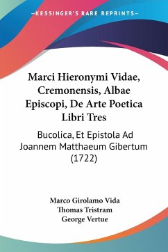 Marci Hieronymi Vidae, Cremonensis, Albae Episcopi, De Arte Poetica Libri Tres