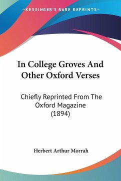 In College Groves And Other Oxford Verses - Morrah, Herbert Arthur