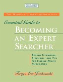 Medical Library Association Essential Guide to Becoming an Expert Searcher Xpert Searcher