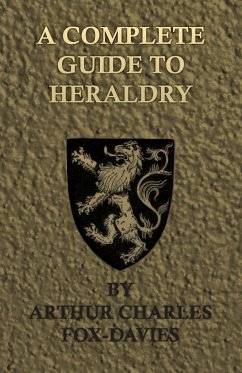 A Complete Guide to Heraldry - Illustrated by Nine Plates and Nearly 800 other Designs - Fox-Davies, Arthur Charles