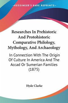 Researches In Prehistoric And Protohistoric Comparative Philology, Mythology, And Archaeology