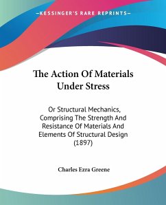 The Action Of Materials Under Stress - Greene, Charles Ezra