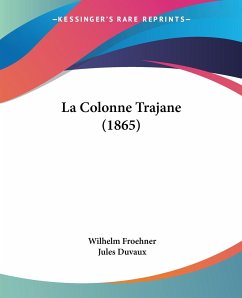 La Colonne Trajane (1865) - Froehner, Wilhelm