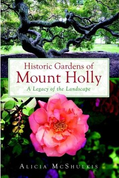 Historic Gardens of Mount Holly:: A Legacy of the Landscape - McShulkis, Alicia