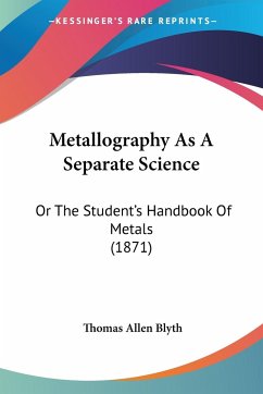Metallography As A Separate Science - Blyth, Thomas Allen