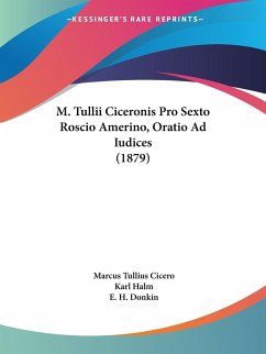 M. Tullii Ciceronis Pro Sexto Roscio Amerino, Oratio Ad Iudices (1879)