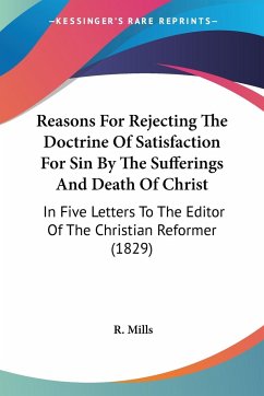 Reasons For Rejecting The Doctrine Of Satisfaction For Sin By The Sufferings And Death Of Christ