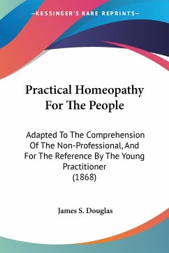 Practical Homeopathy For The People - Douglas, James S.