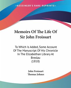 Memoirs Of The Life Of Sir John Froissart