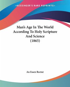 Man's Age In The World According To Holy Scripture And Science (1865) - An Essex Rector