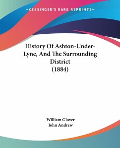 History Of Ashton-Under-Lyne, And The Surrounding District (1884)