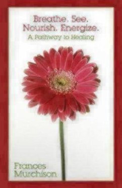 Breathe. See. Nourish. Energize: A Pathway to Healing - Murchison, Frances