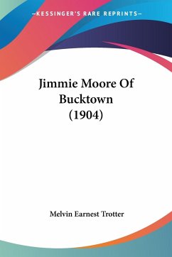 Jimmie Moore Of Bucktown (1904) - Trotter, Melvin Earnest