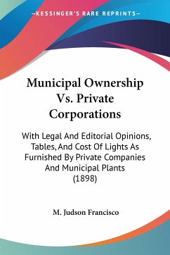 Municipal Ownership Vs. Private Corporations - Francisco, M. Judson