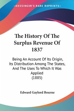 The History Of The Surplus Revenue Of 1837 - Bourne, Edward Gaylord