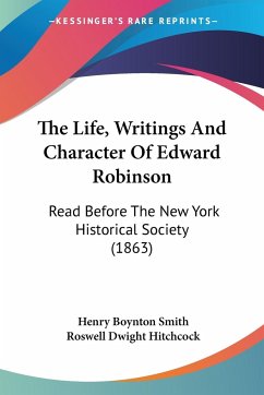 The Life, Writings And Character Of Edward Robinson - Smith, Henry Boynton; Hitchcock, Roswell Dwight