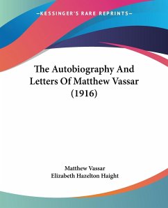 The Autobiography And Letters Of Matthew Vassar (1916) - Vassar, Matthew