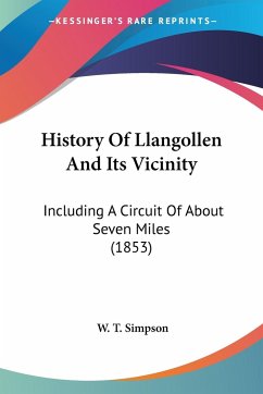 History Of Llangollen And Its Vicinity - Simpson, W. T.