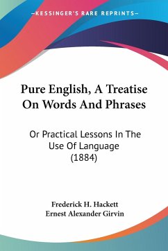 Pure English, A Treatise On Words And Phrases - Hackett, Frederick H.; Girvin, Ernest Alexander