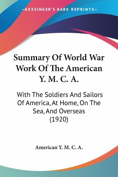 Summary Of World War Work Of The American Y. M. C. A. - American Y. M. C. A.