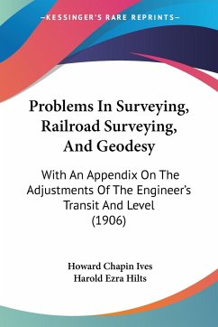 Problems In Surveying, Railroad Surveying, And Geodesy
